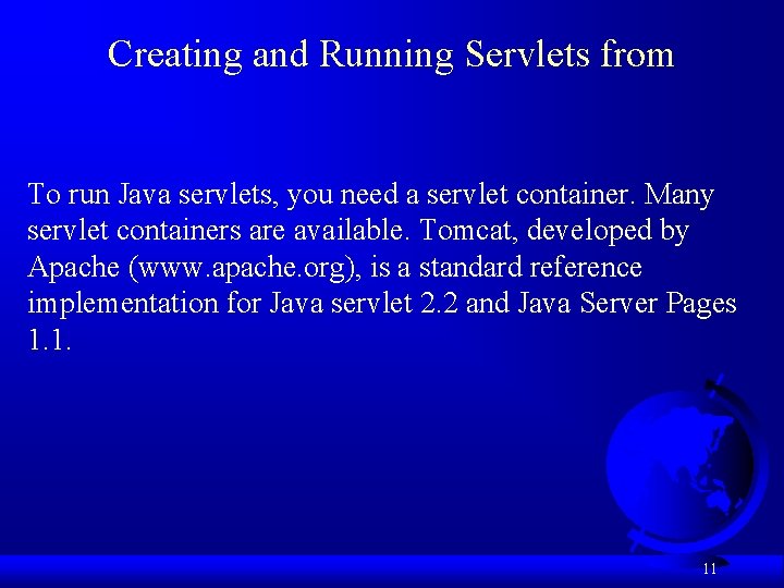Creating and Running Servlets from To run Java servlets, you need a servlet container. Creating and Running Servlets from To run Java servlets, you need a servlet container.
