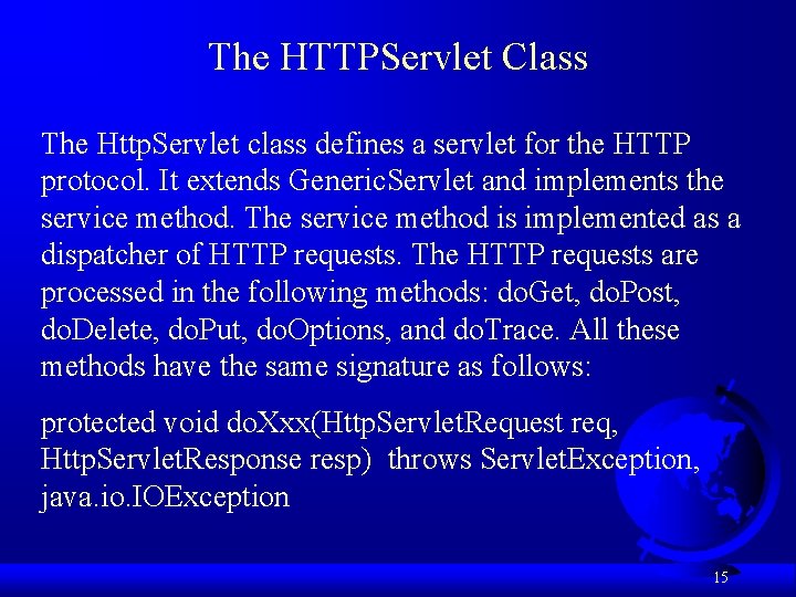 The HTTPServlet Class The Http. Servlet class defines a servlet for the HTTP protocol. The HTTPServlet Class The Http. Servlet class defines a servlet for the HTTP protocol.