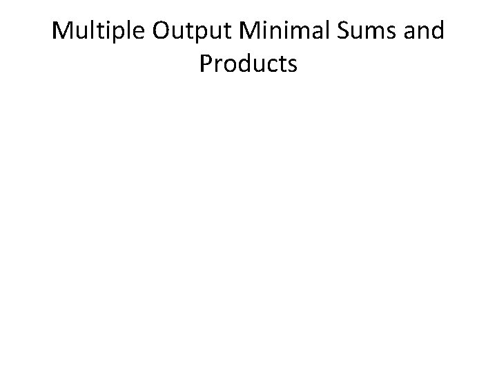 Multiple Output Minimal Sums and Products 