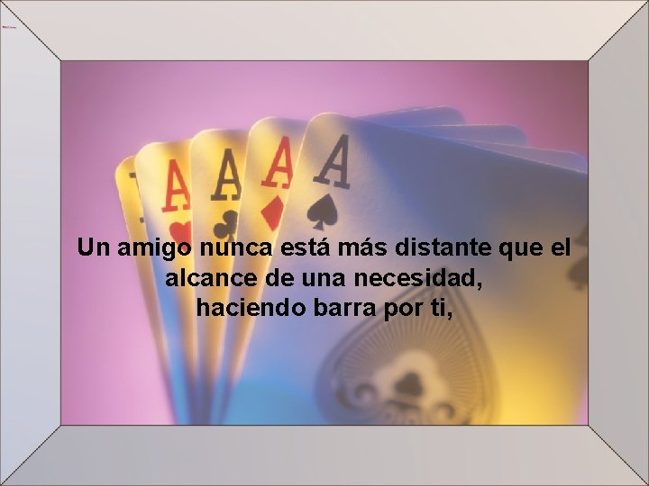 Un amigo nunca está más distante que el alcance de una necesidad, haciendo barra