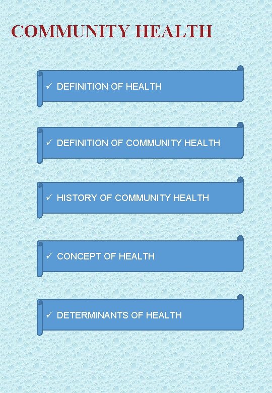 COMMUNITY HEALTH ü DEFINITION OF COMMUNITY HEALTH ü HISTORY OF COMMUNITY HEALTH ü CONCEPT