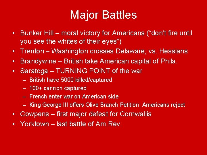 Major Battles • Bunker Hill – moral victory for Americans (“don’t fire until you