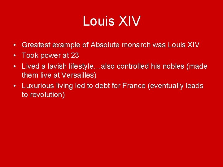 Louis XIV • Greatest example of Absolute monarch was Louis XIV • Took power