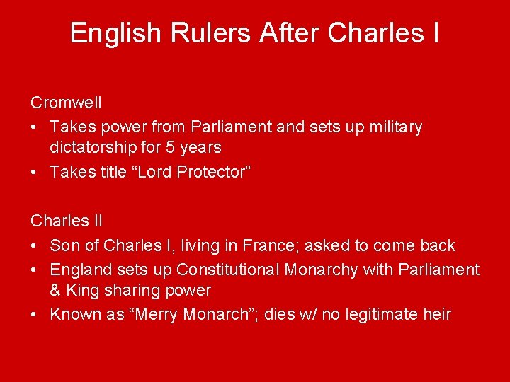 English Rulers After Charles I Cromwell • Takes power from Parliament and sets up