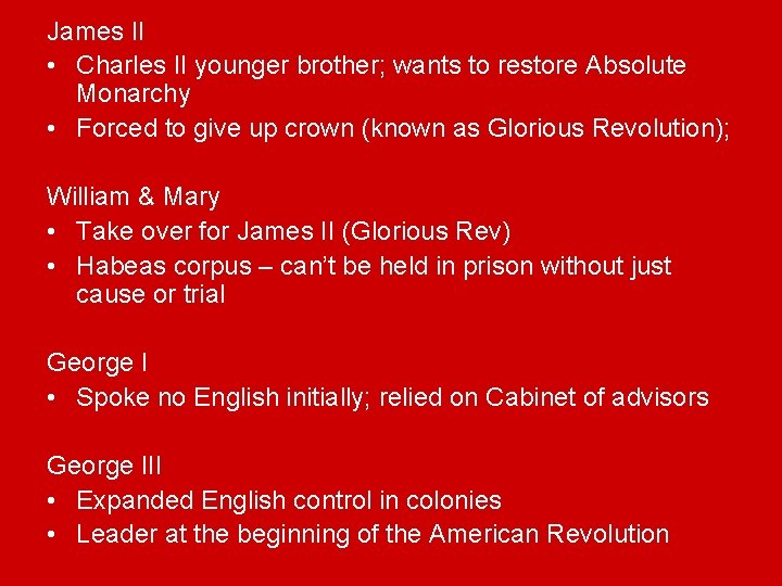 James II • Charles II younger brother; wants to restore Absolute Monarchy • Forced