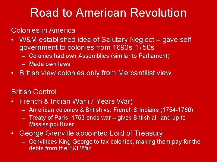 Road to American Revolution Colonies in America • W&M established idea of Salutary Neglect