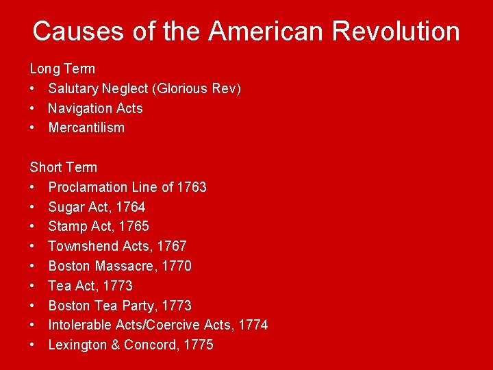 Causes of the American Revolution Long Term • Salutary Neglect (Glorious Rev) • Navigation