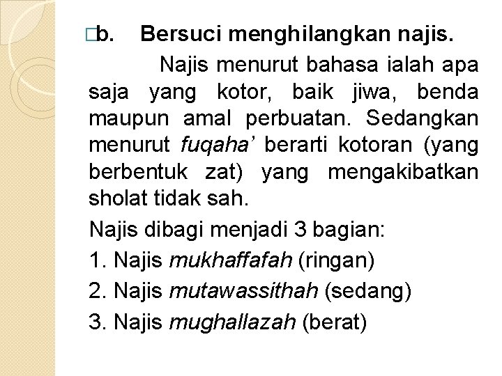 �b. Bersuci menghilangkan najis. Najis menurut bahasa ialah apa saja yang kotor, baik jiwa,