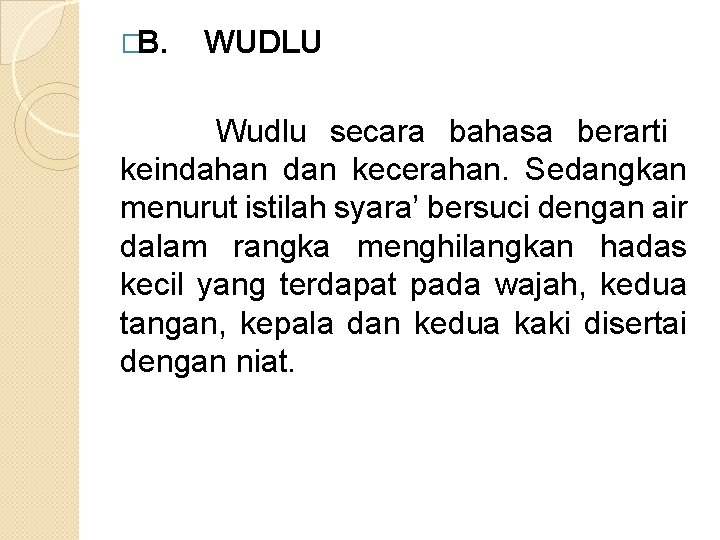 �B. WUDLU Wudlu secara bahasa berarti keindahan dan kecerahan. Sedangkan menurut istilah syara’ bersuci