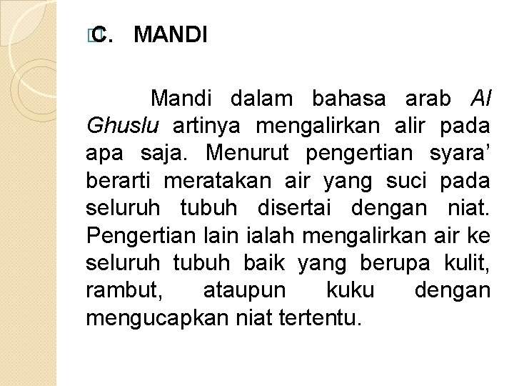 � C. MANDI Mandi dalam bahasa arab Al Ghuslu artinya mengalirkan alir pada apa