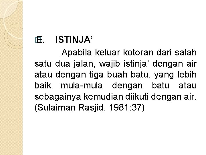 � E. ISTINJA’ Apabila keluar kotoran dari salah satu dua jalan, wajib istinja’ dengan