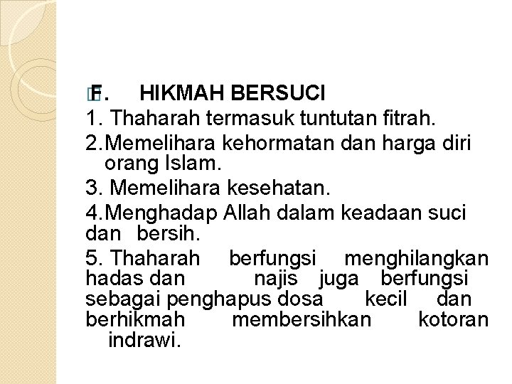 � F. HIKMAH BERSUCI 1. Thaharah termasuk tuntutan fitrah. 2. Memelihara kehormatan dan harga