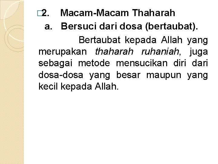 � 2. Macam-Macam Thaharah a. Bersuci dari dosa (bertaubat). Bertaubat kepada Allah yang merupakan