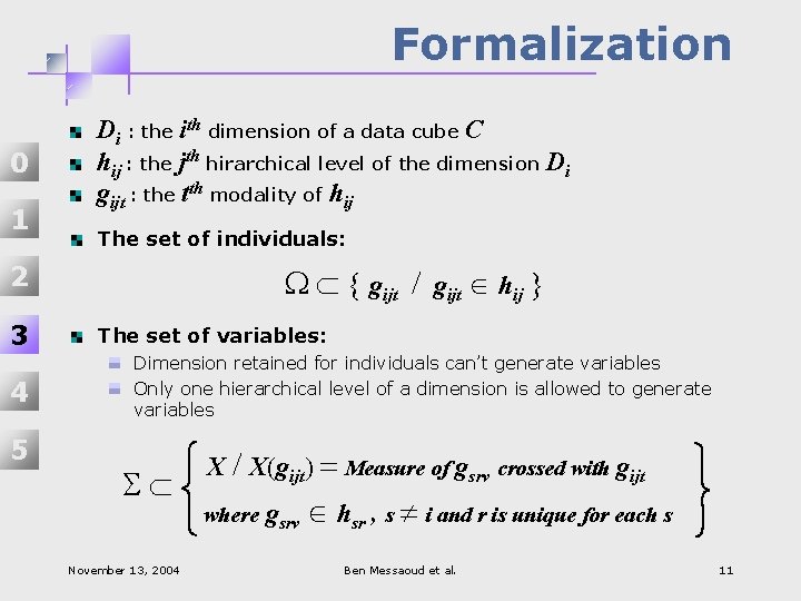 Formalization 1 The set of individuals: 2 3 4 5 W Ì { gijt