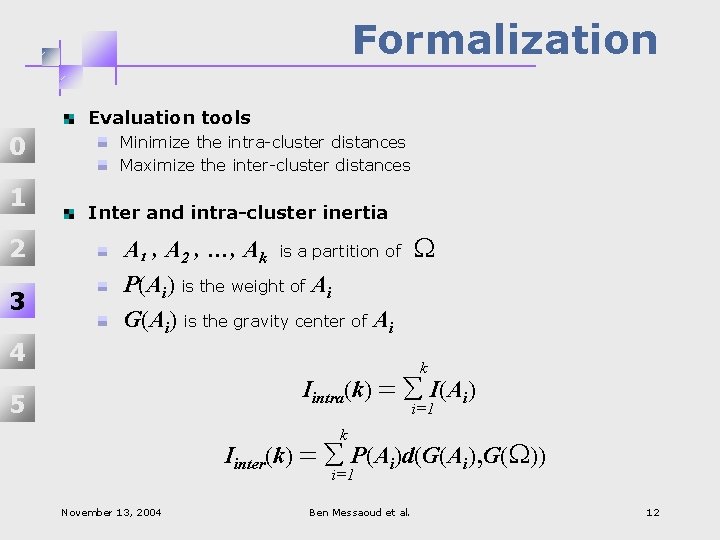 Formalization Evaluation tools 0 1 2 3 Minimize the intra-cluster distances Maximize the inter-cluster