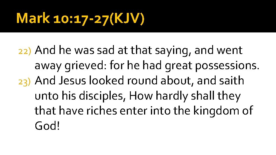 Mark 10: 17 -27(KJV) And he was sad at that saying, and went away