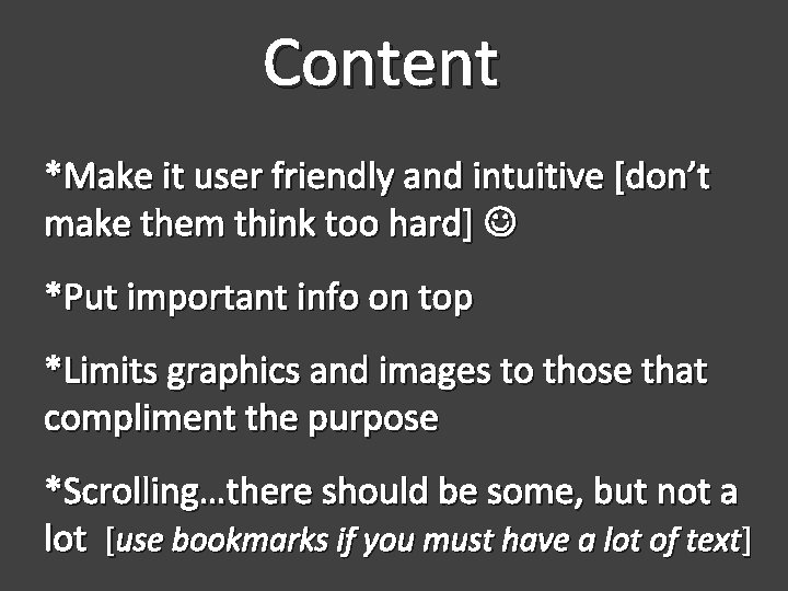 Content *Make it user friendly and intuitive [don’t make them think too hard] *Put