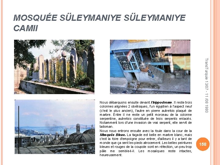 MOSQUÉE SÜLEYMANIYE CAMII Trans. Turquie 13/07 - 11 /08 1980 Nous débarquons ensuite devant