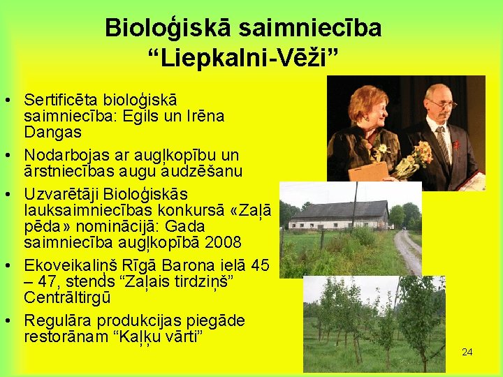 Bioloģiskā saimniecība “Liepkalni-Vēži” • Sertificēta bioloģiskā saimniecība: Egils un Irēna Dangas • Nodarbojas ar