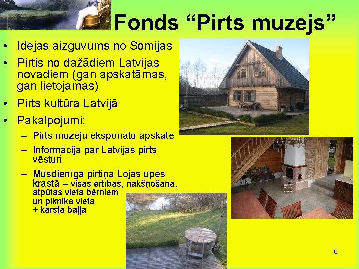 Fonds “Pirts muzejs” • Idejas aizguvums no Somijas • Pirtis no dažādiem Latvijas novadiem