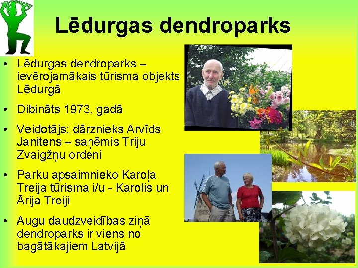 Lēdurgas dendroparks • Lēdurgas dendroparks – ievērojamākais tūrisma objekts Lēdurgā • Dibināts 1973. gadā