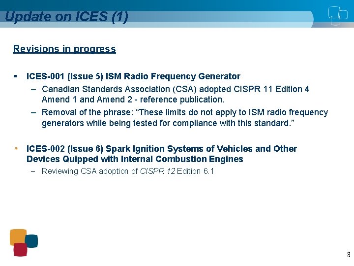 Update on ICES (1) Revisions in progress § ICES-001 (Issue 5) ISM Radio Frequency