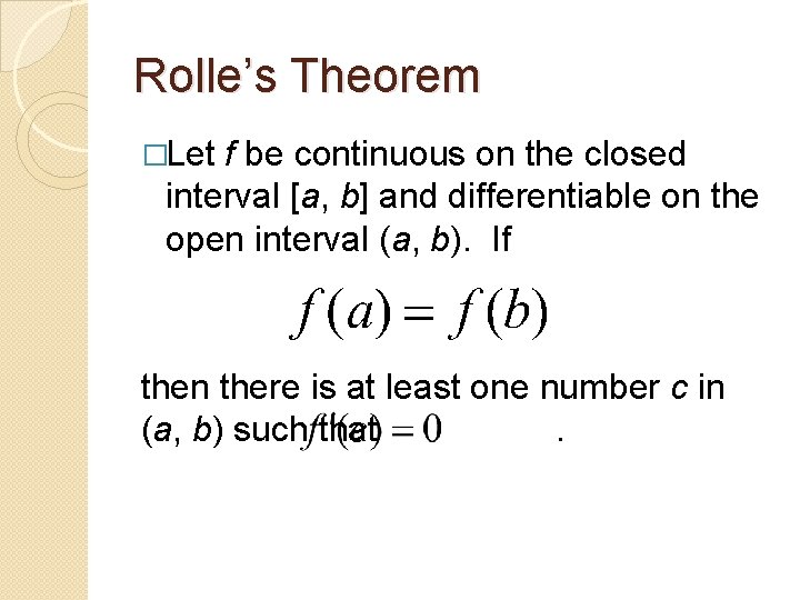 Rolle’s Theorem �Let f be continuous on the closed interval [a, b] and differentiable