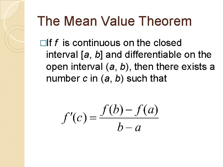 The Mean Value Theorem �If f is continuous on the closed interval [a, b]