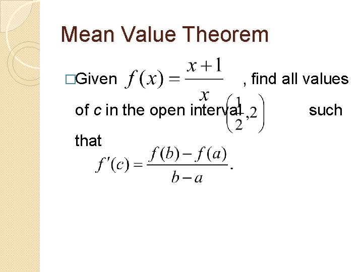 Mean Value Theorem �Given of c in the open interval that , find all