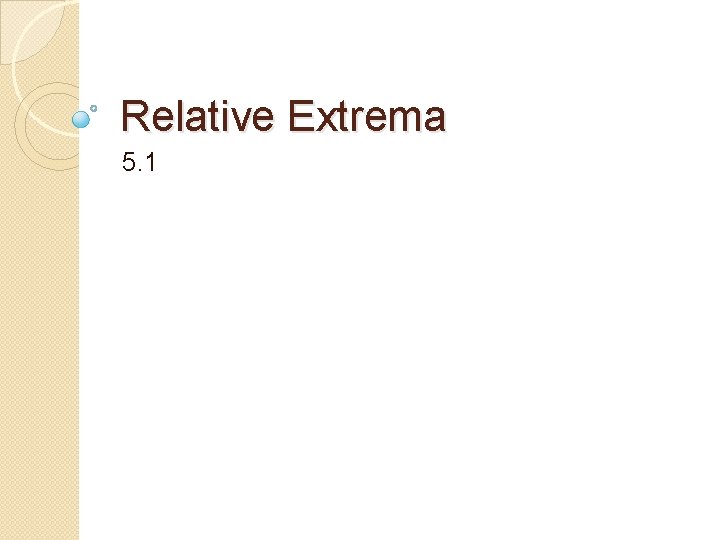 Relative Extrema 5. 1 