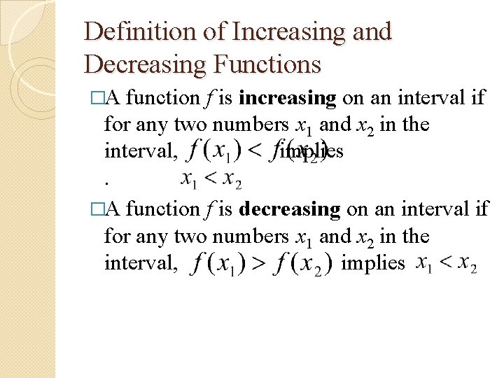 Definition of Increasing and Decreasing Functions �A function f is increasing on an interval