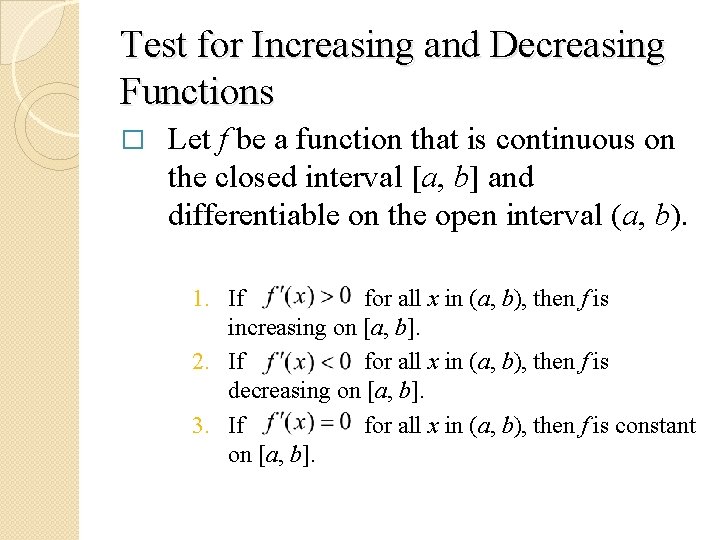 Test for Increasing and Decreasing Functions � Let f be a function that is