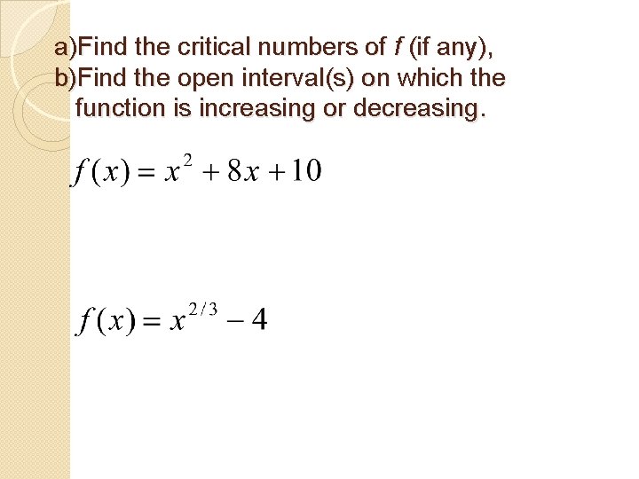 a)Find the critical numbers of f (if any), b)Find the open interval(s) on which