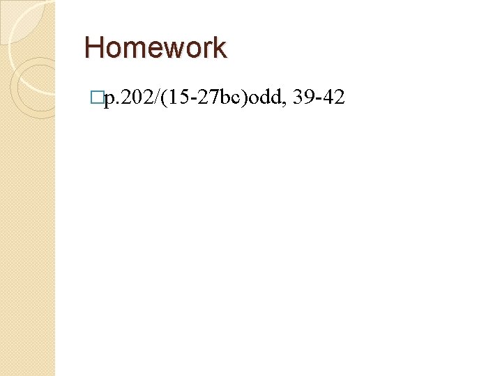 Homework �p. 202/(15 -27 bc)odd, 39 -42 