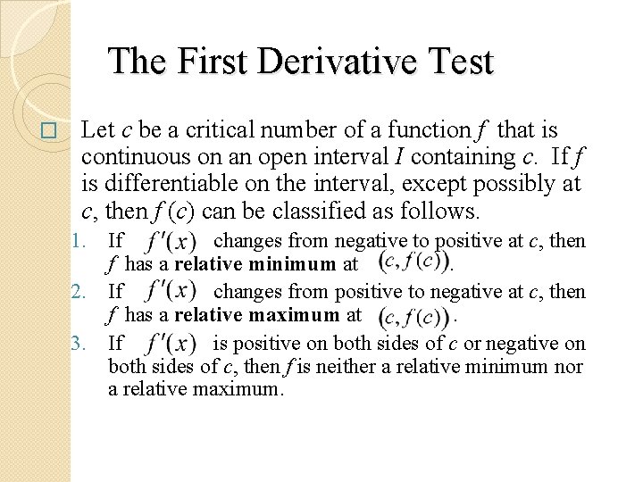 The First Derivative Test � Let c be a critical number of a function