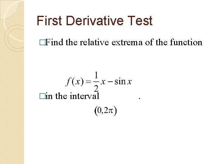 First Derivative Test �Find �in the relative extrema of the function the interval .