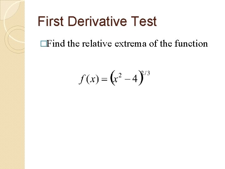 First Derivative Test �Find the relative extrema of the function 