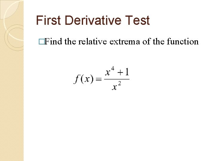 First Derivative Test �Find the relative extrema of the function 