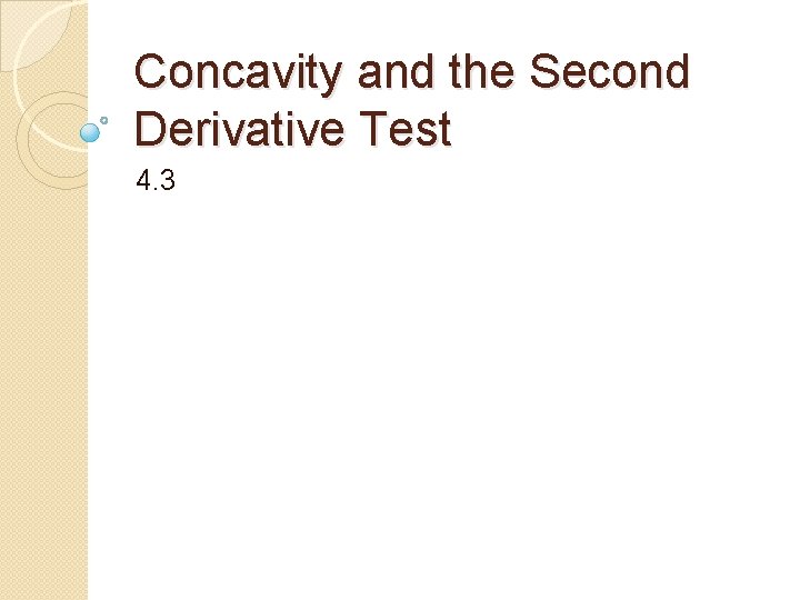 Concavity and the Second Derivative Test 4. 3 