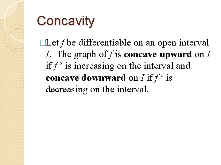 Concavity �Let f be differentiable on an open interval I. The graph of f
