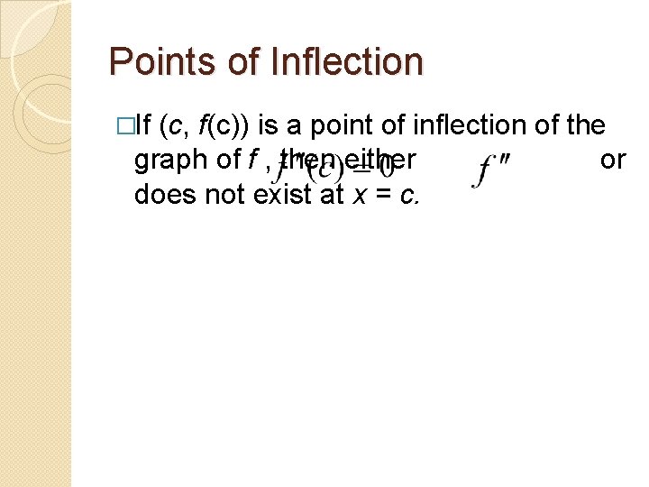 Points of Inflection �If (c, f(c)) is a point of inflection of the graph