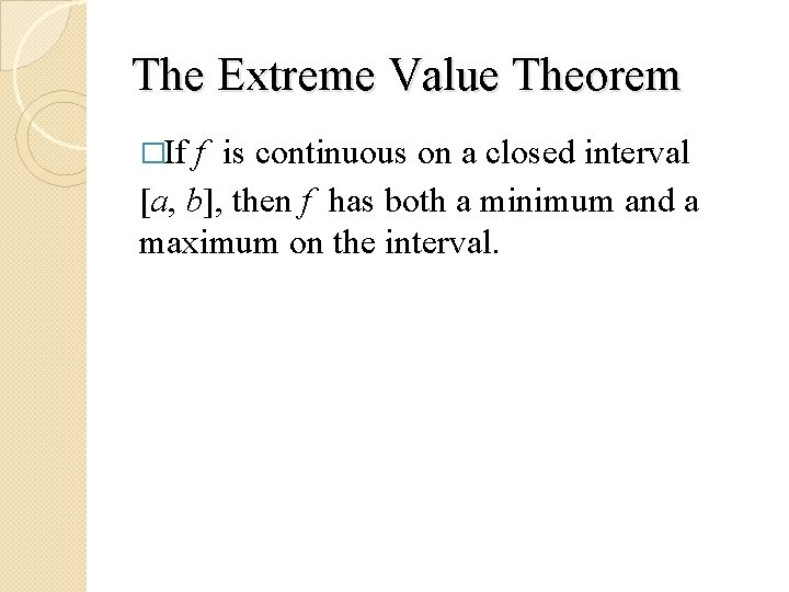 The Extreme Value Theorem �If f is continuous on a closed interval [a, b],