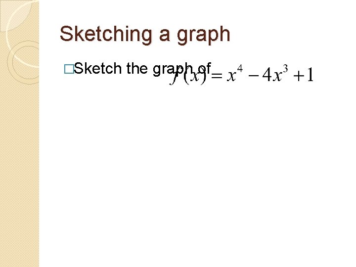 Sketching a graph �Sketch the graph of 