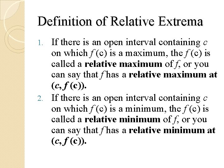 Definition of Relative Extrema If there is an open interval containing c on which