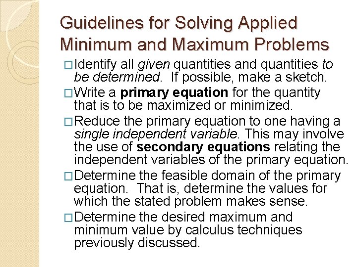 Guidelines for Solving Applied Minimum and Maximum Problems �Identify all given quantities and quantities