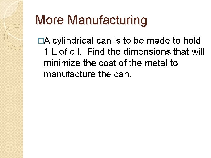 More Manufacturing �A cylindrical can is to be made to hold 1 L of