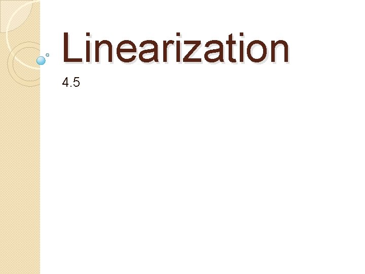 Linearization 4. 5 