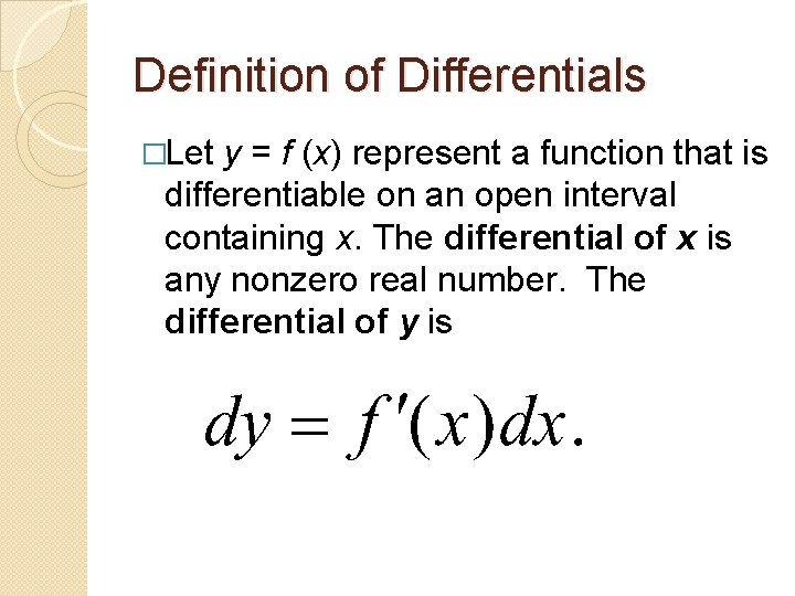 Definition of Differentials �Let y = f (x) represent a function that is differentiable