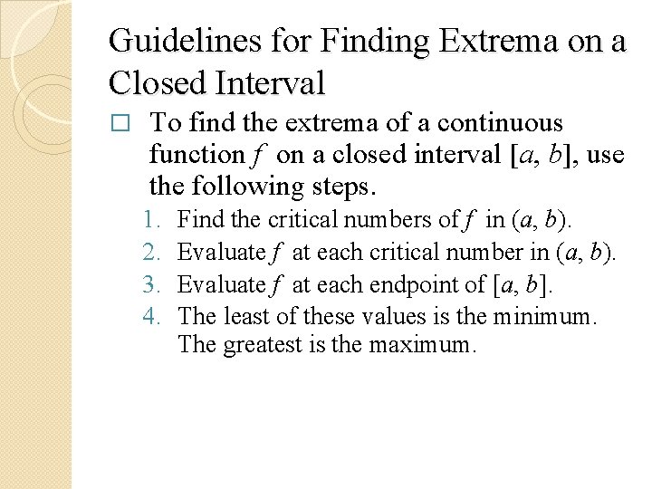Guidelines for Finding Extrema on a Closed Interval � To find the extrema of