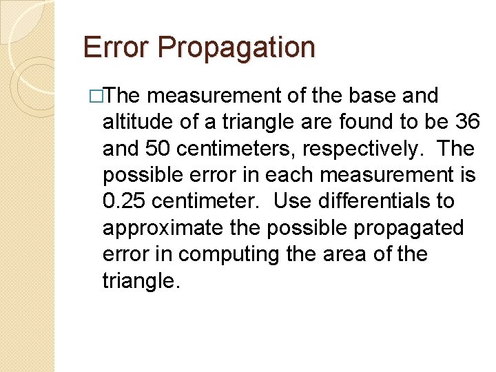 Error Propagation �The measurement of the base and altitude of a triangle are found